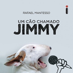 UM CÃO CHAMADO JIMMY - Rafael Mantesso