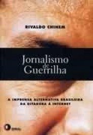 JORNALISMO DE GUERRILHA - a imprensa alternativa brasileira - Rivaldo Chinem