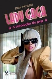 LADY GAGA - A revolução do Pop - Emily Herbert