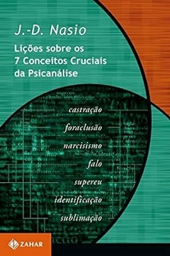 Lições sobre os 7 conceitos cruciais da psicanálise - Juan-David Nasio - Coleção Transmissão da Psicanálise