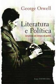 LITERATURA E POLITICA: JORNALISMO EM TEMPOS DE GUERRA - GEORGE ORWELL