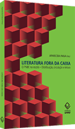 LITERATURA FORA DA CAIXA - O PNBE na escola - distribuição, circulação e leitura - Paiva, Aparecida