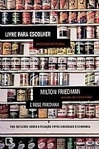 LIVRE PARA ESCOLHER: Um depoimento pessoal - Milton Friedman, Rose Friedman