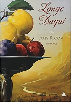 LONGE DAQUI - Amy Bloom
