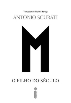 M - O FILHO DO SÉCULO - Antonio Scurati