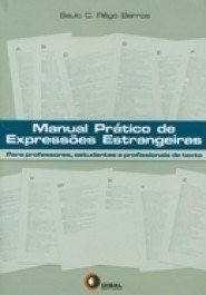 MANUAL PRATICO DE EXPRESSOES ESTRANGEIRAS - para professores, estudantes e profissionais de texto - Barros, Saulo C. Rego