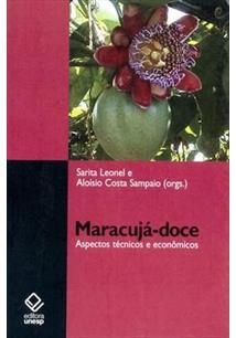 Maracujá-doce - Aspectos técnicos e econômicos - Sarita Leonel (Org.), Aloísio Costa Sampaio (Org.)