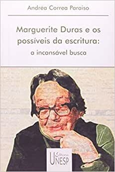 MARGUERITE DURAS E OS POSSÍVEIS DA ESCRITURA: a incansável busca - Andrea Correa Paraiso - outlet