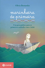 MARINHEIRA DE PRIMEIRA - Um guia prático para os primeiros cuidados com o bebê - Olivia Bernardes (sob encomenda)