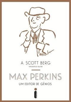MAX PERKINS, UM EDITOR DE GÊNIOS - A. Scott Berg