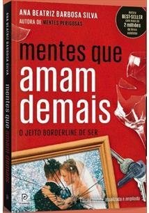 MENTES QUE AMAM DEMAIS - O jeito borderline de ser - Ana Beatriz Barbosa Silva