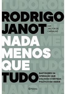 NADA MENOS QUE TUDO - Rodrigo Janot, Jaílton De Carvalho, Guilherme Evelin