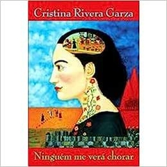NINGUÉM ME VERÁ CHORAR - Cristina Rivera Garza - outlet