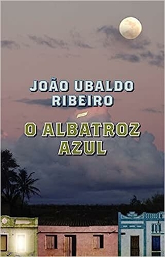 O ALBATROZ AZUL - JOÃO UBALDO RIBEIRO