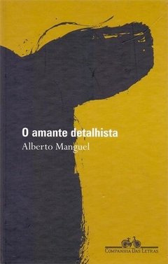 O AMANTE DETALHISTA - Alberto Manguel