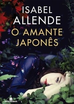 O AMANTE JAPONÊS - Isabel Allende