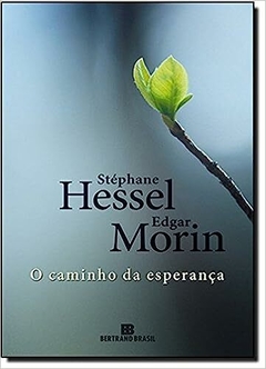 O CAMINHO DA ESPERANÇA - Edgar Morin, Stéphane Hessel