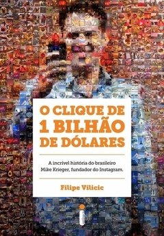 O CLIQUE DE 1 BILHAO DE DOLARES - Filipe Vilicic