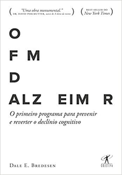 O fim do Alzheimer: O primeiro programa para prevenir e reverter o declínio cognitivo - Dale E. Bredesen