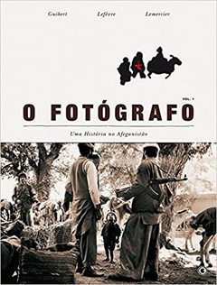O fotógrafo - Uma história no Afeganistão - VoL. 1 - Emmanuel Guibert e Didier Lefèvre (autores)
