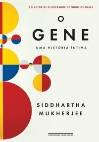 O GENE - Uma história íntima - Siddhartha Mukherjee
