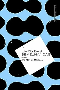 O LIVRO DAS SEMELHANÇAS - Poemas - Ana Martins Marques