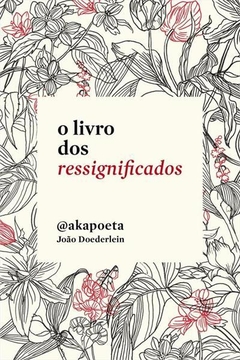 O LIVRO DOS RESSIGNIFICADOS - João Doederlein - @akapoeta