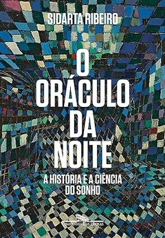 O oráculo da noite: A história e a ciência do sonho - Sidarta Ribeiro