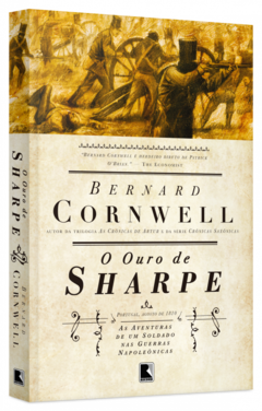 O OURO DE SHARPE - Coleção: As Aventuras de um Soldado nas Guerras Napoleônicas - Vol. 9 - Bernard Cornwell