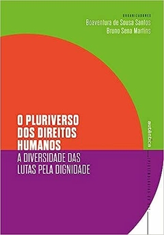 O pluriverso dos direitos humanos: A diversidade das lutas pela dignidade - Boaventura de Sousa Santos (Compilador), Bruno Sena Martins (Compilador)