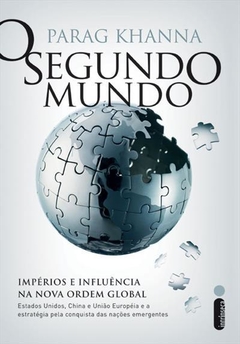 O SEGUNDO MUNDO - Impérios e influência na nova ordem global - PARAG KHANNA