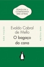 O BAGAÇO DA CANA - Os engenhos de açúcar do Brasil holandês - Evaldo Cabral de Mello