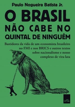 O BRASIL NÃO CABE NO QUINTAL DE NINGUÉM - Paulo Nogueira Batista Jr.