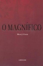 O MAGNÍFICO - Miles J. Unger