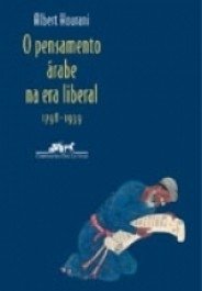 O PENSAMENTO ÁRABE NA ERA LIBERAL - 1798-1938 - Albert Hourani