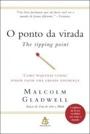 O PONTO DE VIRADA - Como pequenas coisas podem fazer uma grande diferença - Malcolm Gladwell