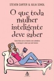 O QUE TODA MULHER INTELIGENTE DEVE SABER - Juiia Sokol, Steven Carter