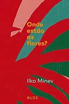 ONDE ESTÃO AS FLORES? - ILKO MINEV