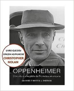 Oppenheimer - O triunfo e a tragédia do Prometeu americano - Kai Bird, Martin J. Sherwin