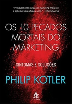 Os 10 pecados mortais do marketing: Sintomas e soluções - Philip Kotler