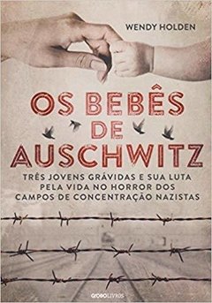 OS BEBÊS DE AUSCHWITZ - Wendy Holden