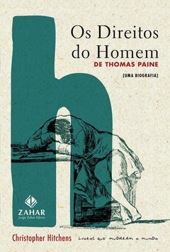 OS DIREITOS DO HOMEM DE THOMAS PAINE - UMA BIOGRAFIA - Christopher Hitchens