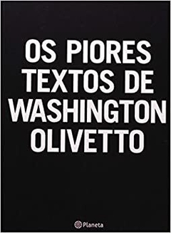 OS PIORES TEXTOS DE WASHINGTON OLIVETTO - outlet