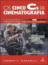 OS CINCO Cs DA CINEMATOGRAFIA - Técnicas de Filmagem - Joseph Mascelli