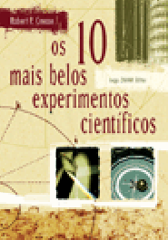 OS DEZ MAIS BELOS EXPERIMENTOS CIENTÍFICOS - Robert P. Crease