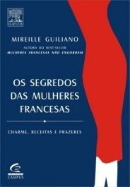 OS SEGREDOS DAS MULHERES FRANCESAS - Charme, receiras, prazeres - Mireille Guiliano