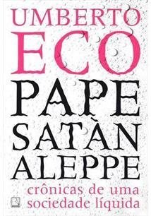 PAPE SATAN ALEPPE: CRÔNICAS DE UMA SOCIEDADE LÍQUIDA - Umberto Eco