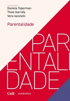 PARENTALIDADE - Daniela Teperman, Thais Garrafa, Vera Iaconelli (Organização)