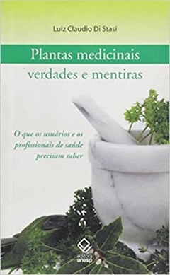 Plantas medicinais: verdades e mentiras - Luiz Claudio Di Stasi