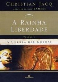 A GUERRA DAS COROAS - Col Rainha Da Liberdade Vol. 2 - Christian Jacq
